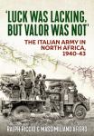 Luck Was Lacking, But Valor Was Not: The Italian Army in North Africa