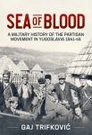 Sea of Blood: A Military History of the Partisan Movement in Yugoslavi