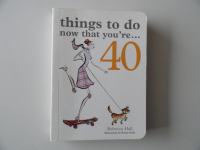 THINGS TO DO NOW THAT YOU,RE...40