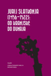 Jurij Slatkonja (1456-1522): od Kranjske do Dunaja