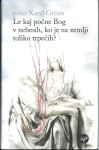 Le kaj počne Bog v nebesih, ko je na zemlji toliko trpečih? / K. Gržan