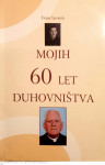 MOJIH 60 LET DUHOVNIŠTVA - Franc Levstek