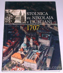 STOLNICA SV. NIKOLAJ V LJUBLJANI 1707-2007 KOT NOVA
