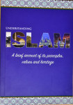 Understanding ISLAM: A brief account of its principles, values and her