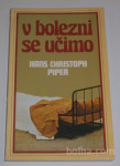 V BOLEZNI SE UČIMO – Hans Christoph Piper