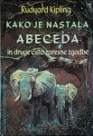 KAKO JE NASTALA ABECEDA IN DRUGE ČISTO ZARESNE ZGODBE, Rudyard Kipling