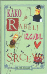 Kako je rabelj izgubil srce / K. M. Grant
