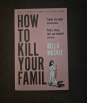 Knjiga How to Kill your family, Bella Mackie.