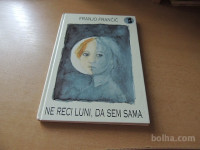 NE RECI LUNI, DA SEM SAMA F. FRANČIČ ZALOŽBA KARANTANIJA 1999