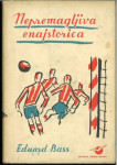 Nepremagljiva enajstorica / Eduard Bass