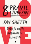 8 pravil ljubezni – Kako jo najti, negovati in izpustiti; Jay Shetty