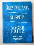 BREZ TVEGANJA NI USPEHA Roger Fritz