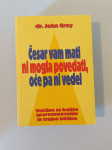 ČESAR VAM MATI NI MOGLA POVEDATI, OČE PA NI VEDEL (John Gray)