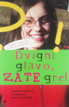 DVIGNI GLAVO, ZATE GRE!, več avtorjev