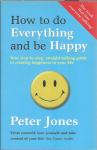 How to Do Everything and Be Happy / Peter Jones