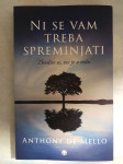 Knjiga nova Ni se vam treba spreminjati, avtor: Anthony De Mello