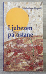 LJUBEZEN PA OSTANE : O NAŠI SMRTI IN VSTAJENJU Marko Ivan Rupnik