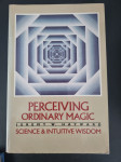 Perceiving Ordinary Magic: Science and Intuitive Wisdom, Hayward