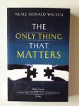 THE ONLY THING THAT MATTERS, NEALE DONALD WALSCH