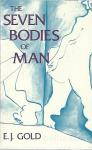THE SEVEN BODIES OF MAN /E. J. GOLD