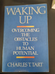Waking Up: Overcoming the Obstacles to Human Potential Charles Tart