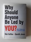 WHY SHOULD ANYONE BE LED BY YOU? ROB GOFFE, GARETH JONES