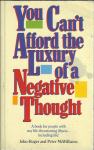 You Can't Afford the Luxury of a Negative Thought by Peter McWilliams