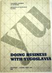 DOING BUSINESS WITH YUGOSLAVIA