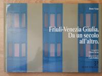 Friuli Venezia Giulia : da un secolo all'altro / Bruno Vespa
