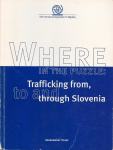 Where in the puzzle : trafficking from, to and through Slovenia