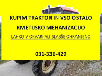 KUPIM TRAKTOR in VSO OSTALO KMETIJSKO MEHANIZACIJO