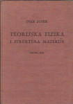 Teorijska fizika i struktura materije / Ivan Supek