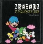 Abeceda iz Zakajčkove ulice : otroška slikanica / [avtorica Milena Mik