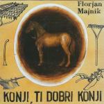 Konji, ti dobri konji / Florjan Majnik