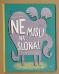 NE MISLI NA SLONA! Nina Mav Hrovat