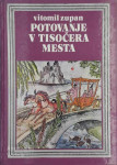 POTOVANJE V TISOČERA MESTA Vitomil Zupan Ilustr. Maksim Sedej