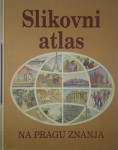 SLIKOVNI ATLAS; NA PRAGU ZNANJA, več avtorjev