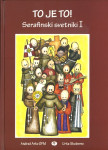 To je to! : Serafinski svetniki I / besedilo Andraž Arko