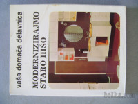 VAŠA DOMAČA DELAVNICA - MODERNIZIRAJMO STARO HIŠO