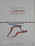 LJUBEZEN ČUDEŽ DUŠE IN TELESA Ciril Zlobec Ilustr. Metka Krašovec