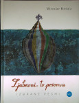 LJUBEZNI TO PESEM; IZBRANE PESMI, Miroslav Košuta