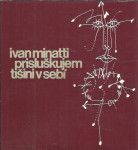 Prisluškujem tišini v sebi / Ivan Minatti