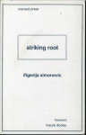 Striking root / Ifigenija Simonovic (Podpis)