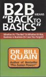 B2B Means ˝Back to Basics˝  / Dr. Bill Quain