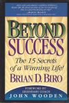 Beyomd Success; The 15 Secrets of a Winning Life!  / Brian D. Biro