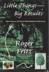 Little Things -- Big Results by Roger Fritz (Author)