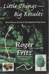Little Things - Big Results  / Roger Fritz