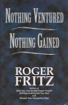 Nothing Ventured Nothing Gained  / Roger Fritz