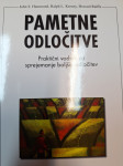 PAMETNE ODLOČITVE, PRAKTIČNI VODNIK ZA SPREJEMANJE BOLJŠIH ODLOČITEV