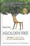 The golden tree : 7 steps to make money selling wooden / Matjaž Šivic